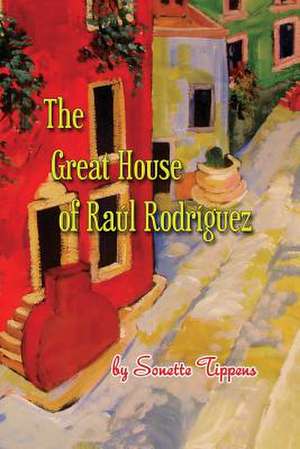 The Great House of Raul Rodriguez de Sonette Tippens