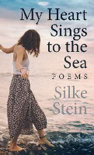 My Heart Sings to the Sea de Silke Stein