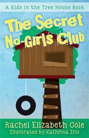 The Secret No-Girls Club de Rachel Elizabeth Cole