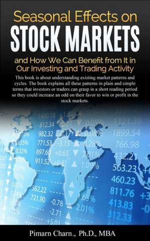 Seasonal Effects on Stock Markets and How We Can Benefit from It in Our Investing and Trading Activity de Pimarn Charn