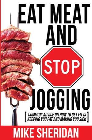 Eat Meat And Stop Jogging de Mike Sheridan