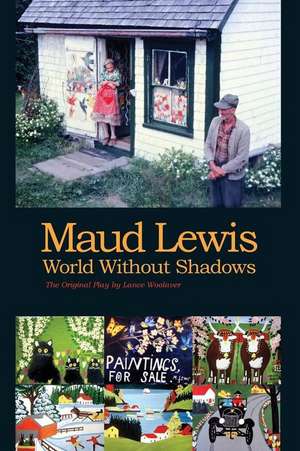 Maud Lewis World Without Shadows de Lance Woolaver