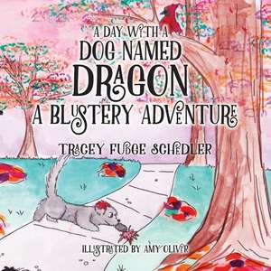 A Day With A Dog Named Dragon A Blustery Adventure de Tracey Schedler