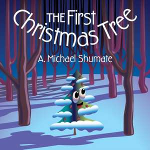 The First Christmas Tree de A. Michael Shumate