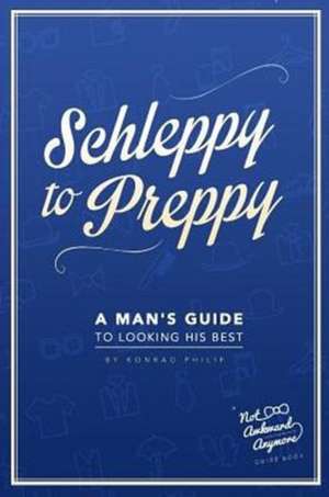 Schleppy to Preppy de Konrad Philip