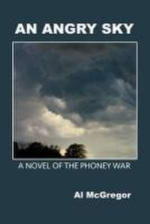 An Angry Sky: A Novel of the Phoney War de Al McGregor