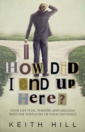 How Did I End Up Here? de Keith Hill