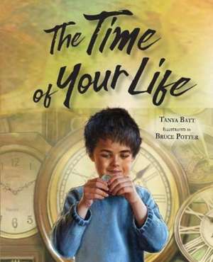 The Time of Your Life de Tanya Batt