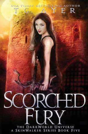 Scorched Fury de T. G. Ayer