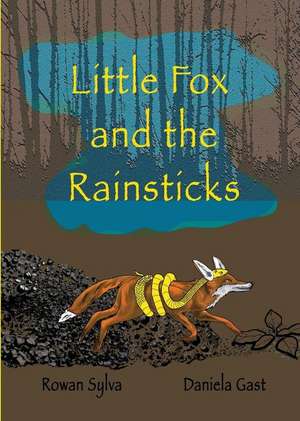 Little Fox and the Rainsticks de Rowan Sylva