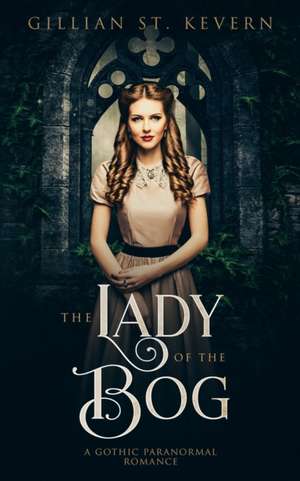 The Lady of the Bog: A Gothic Paranormal Romance de Gillian St Kevern