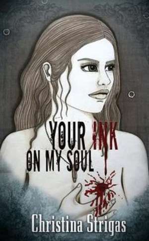 Your Ink on My Soul de Christina Strigas