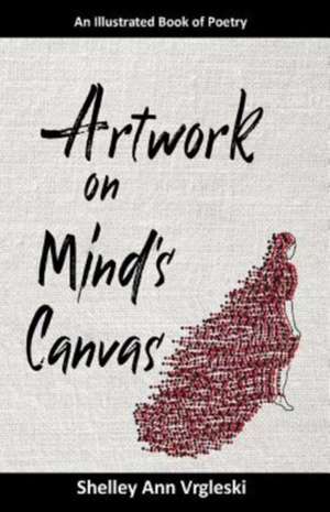 Artwork on Mind's Canvas de Shelley Ann Vrgleski