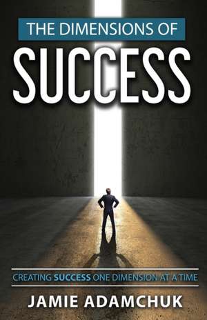 The Dimensions of Success de Jamie Adamchuk