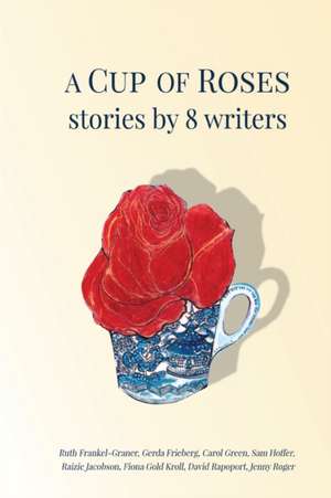 A Cup of Roses, Stories by 8 Writers de Fiona Gold Kroll