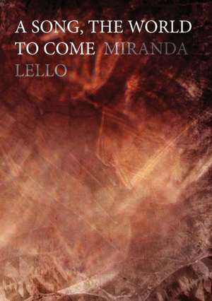 A Song, The World to Come de Miranda Lello