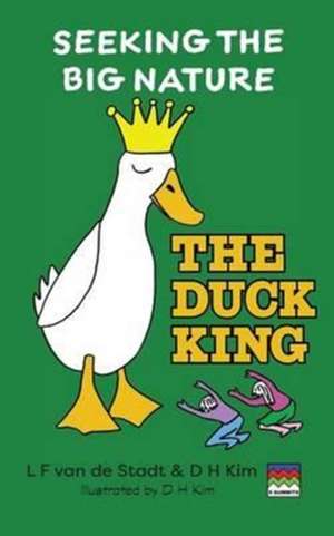 The Duck King (Seeking The Big Nature) de L F van de Stadt