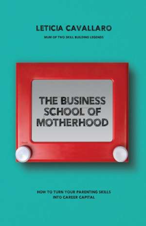 The Business School of Motherhood de Leticia Cavallaro