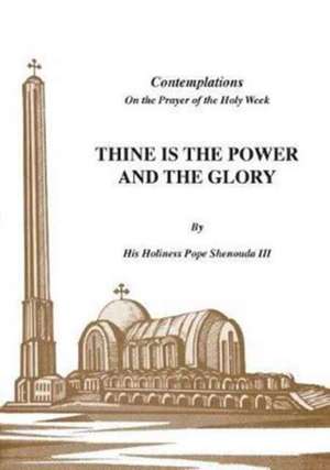 Thine is the Power and the Glory de H. H Pope Shenouda Iii