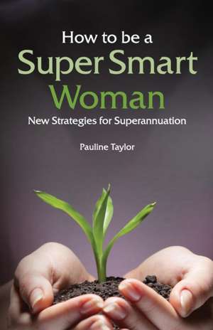 How to be a Super Smart Woman de Pauline Taylor