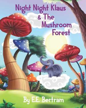 Night Night Klaus & The Mushroom Forest: Help Kids Look Forward to Bedtime. Book 1. de E. E. Bertram