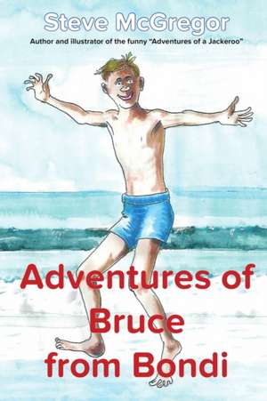 The Adventures of Bruce From Bondi de Steve McGregor