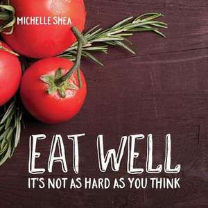 Eat Well de Michelle Shea