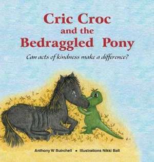 Cric Croc and the Bedraggled Pony de Anthony Buirchell