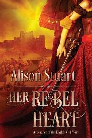 Her Rebel Heart de Alison Stuart