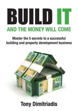 Build It and the Money Will Come de Tony Dimitriadis