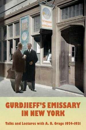 Gurdjieff's Emissary in New York de A. R. Orage