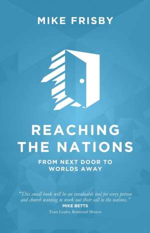 Reaching the Nations de Mike Frisby