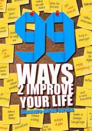 Carstea, A: 99 Ways to Improve Your Life