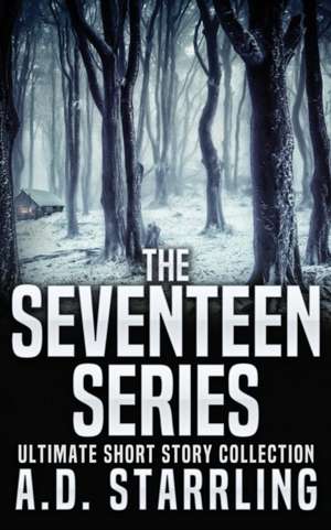 The Seventeen Series Ultimate Short Story Collection de A D Starrling