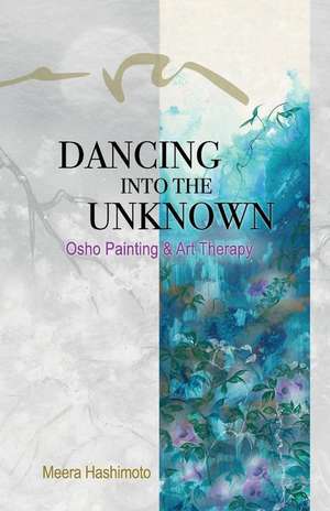 Dancing Into the Unknown de Meera Hashimoto