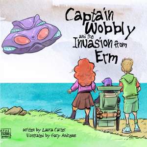 Captain Wobbly and the invasion from Erm de Laura Carter