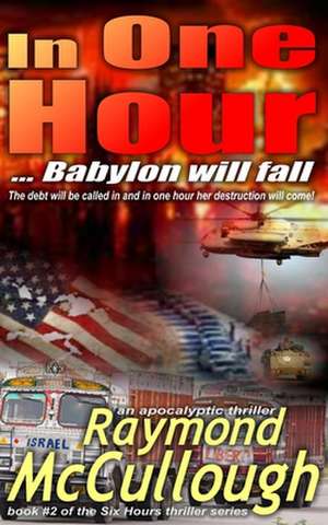 In One Hour: ... Babylon will fall de Raymond Mccullough