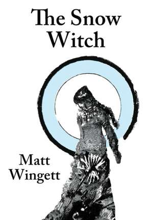 The Snow Witch (Hardback / Jacket) de Matt Wingett