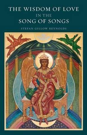 The Wisdom of Love in the Song of Songs de Stefan Gillow Reynolds