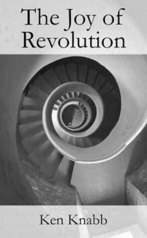 The Joy of Revolution de Ken Knabb