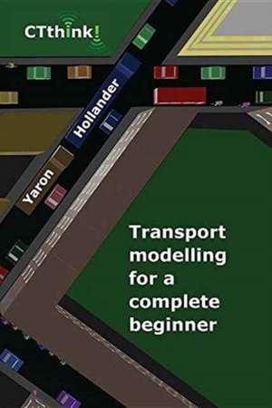 Transport Modelling for a Complete Beginner de Yaron Hollander