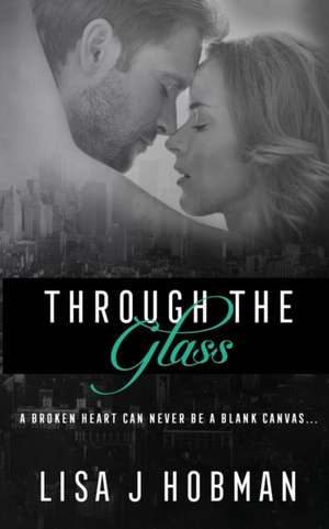 Through The Glass de Lisa J Hobman