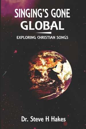 Singing's Gone Global de Steve H Hakes