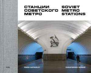 Soviet Metro Stations de Christopher Herwig