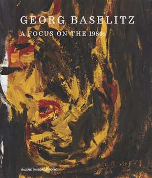 Georg Baselitz: A Focus on the 1980s de Oona Doyle