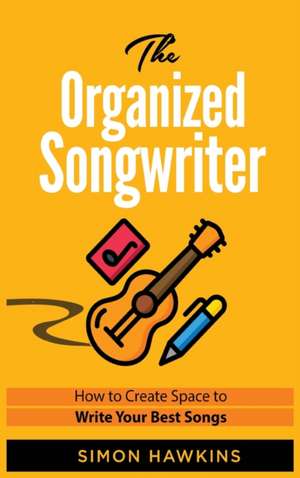 The Organized Songwriter de Simon Hawkins