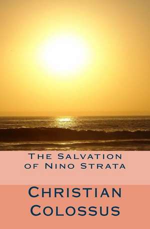 The Salvation of Nino Strata: Second Edition de Christian Colossus