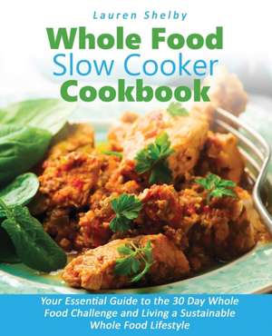 Whole Food Slow Cooker Cookbook de Lauren Shelby