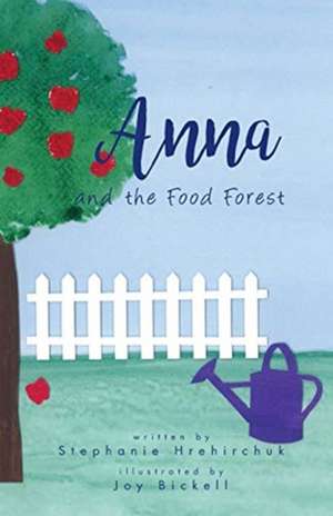 Anna and the Food Forest de Stephanie Hrehirchuk