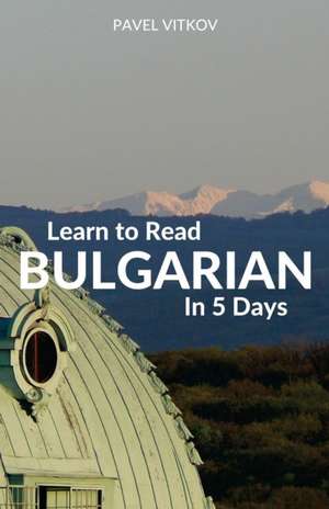 Learn to Read Bulgarian in 5 Days de Pavel Vitkov